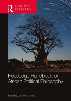 Uchenna Okeja, South Africa.) Okeja, Uchenna (Rhodes University, Grahamstown - Routledge Handbook of African Political Philosophy, Inbunden