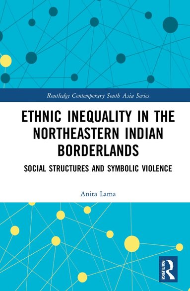 Anita Lama - Ethnic Inequality in the Northeastern Indian Borderlands, Inbunden