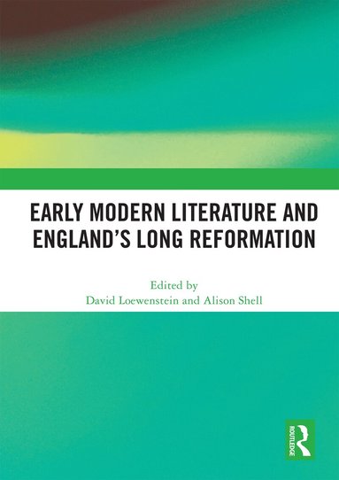 David Loewenstein, Alison Shell - Early Modern Literature and England’s Long Reformation, Häftad