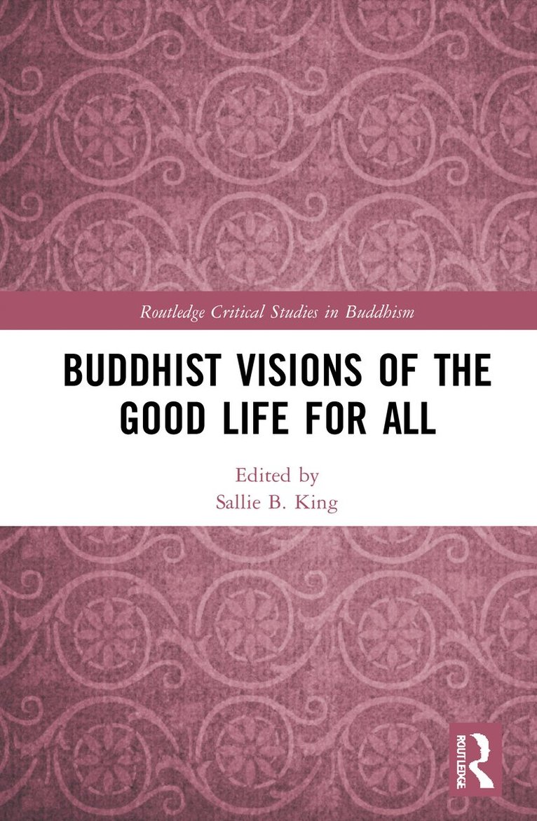 Sallie B. King - Buddhist Visions of the Good Life for All, Inbunden