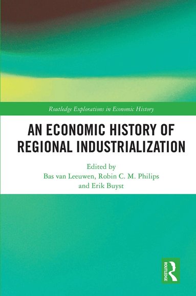 Bas van Leeuwen, Robin C.M. Philips, Erik Buyst - Economic History of Regional Industrialization, Häftad