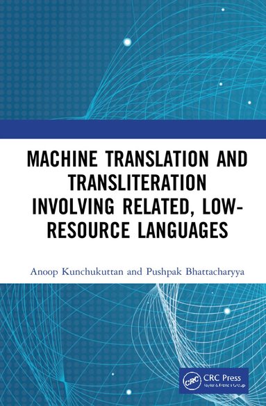 Anoop Kunchukuttan, Pushpak Bhattacharyya - Machine Translation and Transliteration involving Related, Low-resource Languages, Inbunden