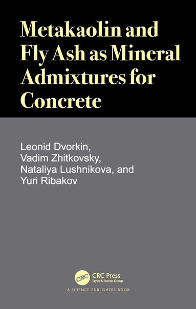 Leonid Dvorkin, Vadim Zhitkovsky, Nataliya Lushnikova, Yuri Ribakov - Metakaolin and Fly Ash as Mineral Admixtures for Concrete, Häftad