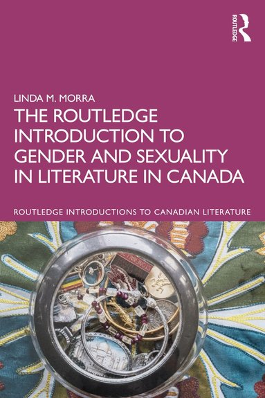 Linda M. Morra - Routledge Introduction to Gender and Sexuality in Literature in Canada, Häftad