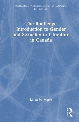 bokomslag The Routledge Introduction to Gender and Sexuality in Literature in Canada