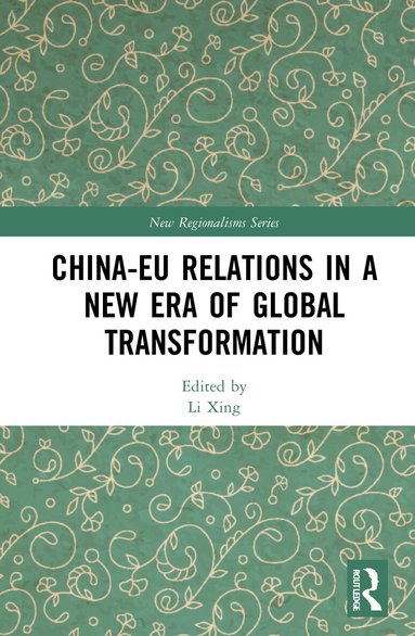 Li Xing - China-EU Relations in a New Era of Global Transformation, Inbunden