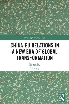 Li Xing, Denmark) Xing, Li (Aalborg University - China-EU Relations in a New Era of Global Transformation, Häftad