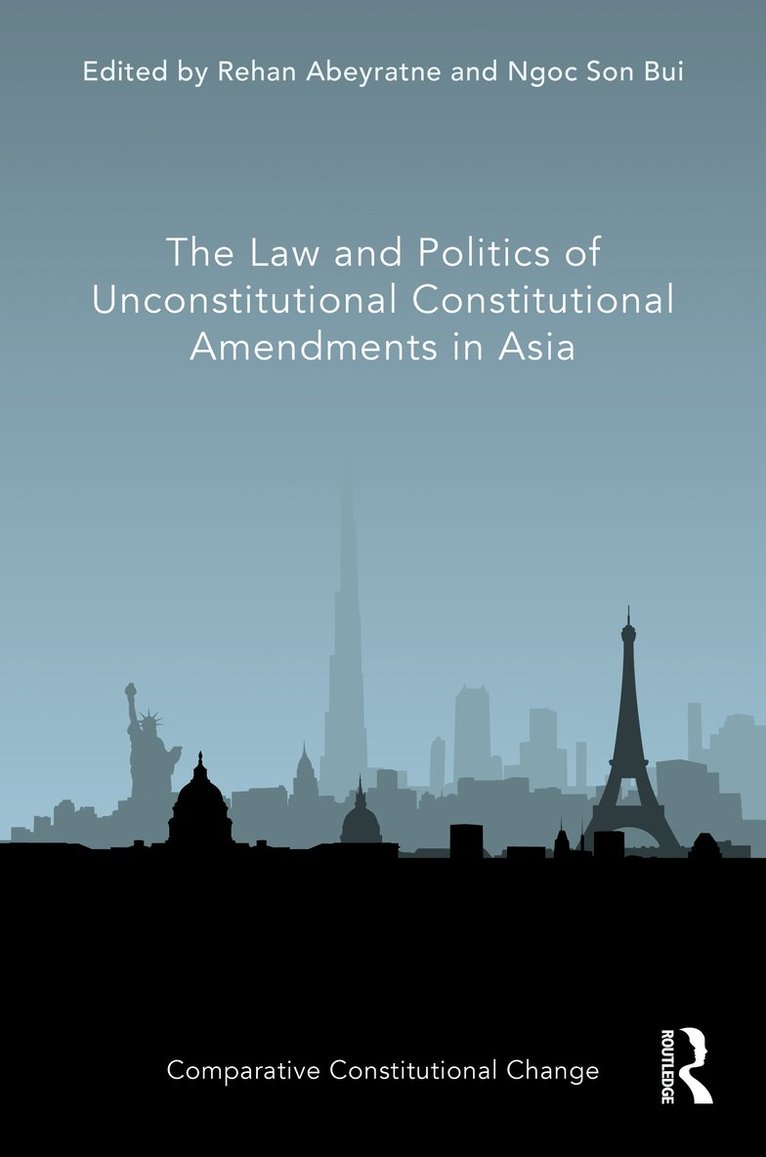 Rehan Abeyratne, Ngoc Son Bui - Law and Politics of Unconstitutional Constitutional Amendments in Asia, Inbunden