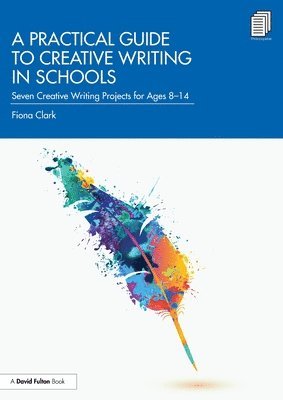 Fiona Clark - Practical Guide to Creative Writing in Schools, Häftad