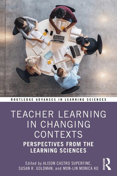 Alison Castro Superfine, Susan R. Goldman, Mon-Lin Monica Ko - Teacher Learning in Changing Contexts, Häftad