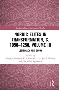 bokomslag Nordic Elites in Transformation, c. 1050-1250, Volume III
