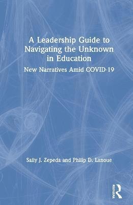 bokomslag A Leadership Guide to Navigating the Unknown in Education