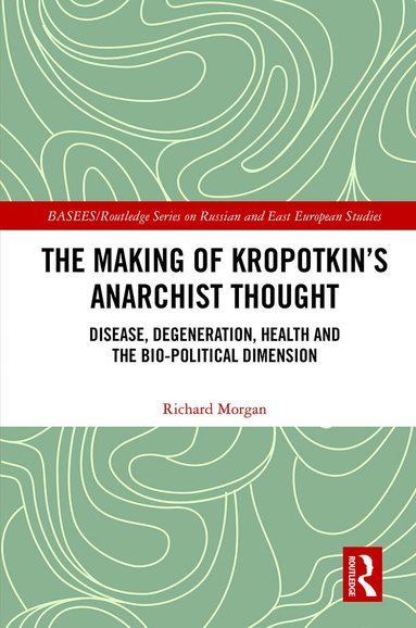 Richard Morgan - Making of Kropotkin's Anarchist Thought, Häftad