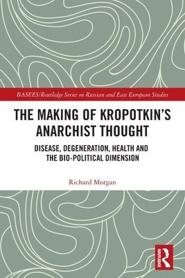 bokomslag The Making of Kropotkin's Anarchist Thought