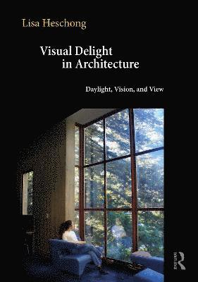 Lisa Heschong, California) Heschong, Lisa (Registered Architect and Principal of the Heschong Mahone Group (HMG) - Visual Delight in Architecture, Inbunden