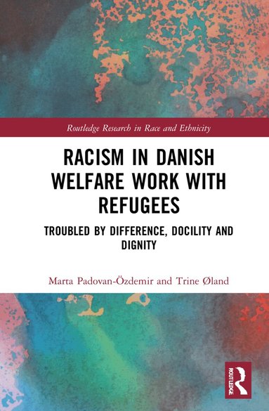 Marta Padovan-Özdemir, Trine Øland - Racism in Danish Welfare Work with Refugees, Inbunden