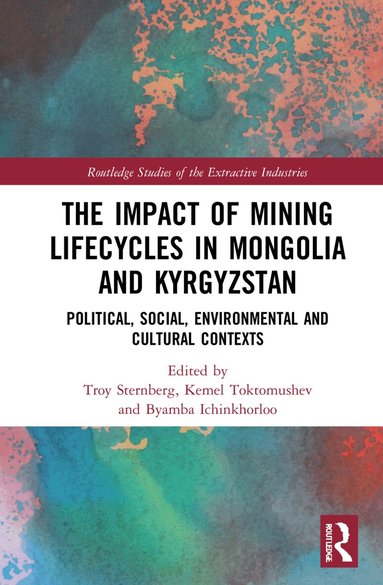 Troy Sternberg, Kemel Toktomushev, Byambabaatar Ichinkhorloo - Impact of Mining Lifecycles in Mongolia and Kyrgyzstan, Inbunden