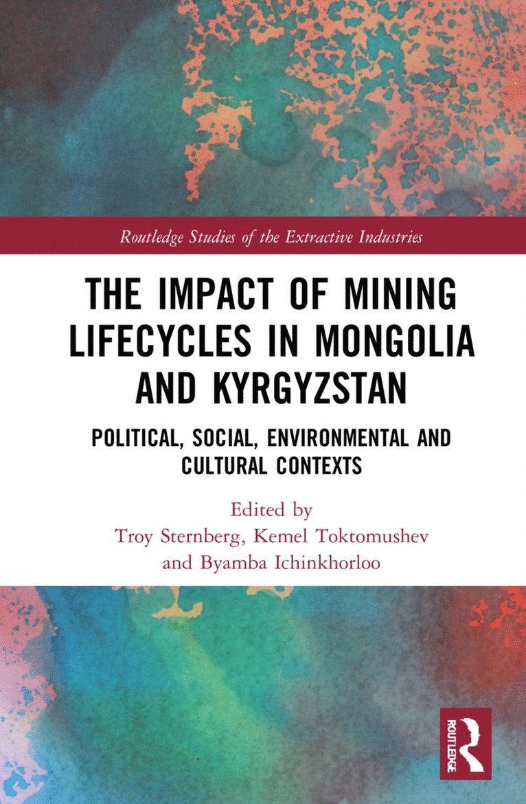 Troy Sternberg, Kemel Toktomushev, Byambabaatar Ichinkhorloo - Impact of Mining Lifecycles in Mongolia and Kyrgyzstan, Inbunden