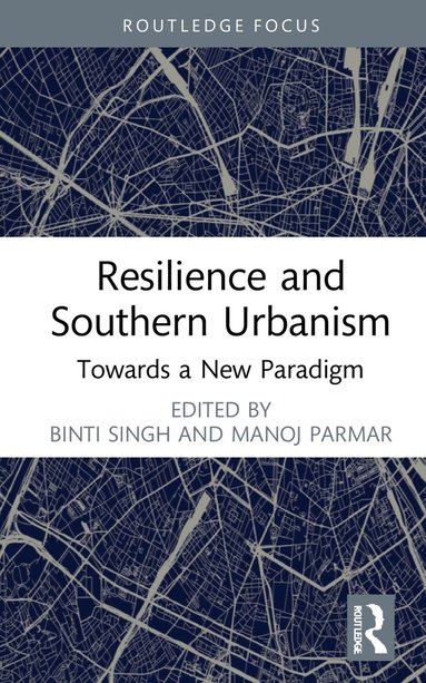 Binti Singh, Manoj Parmar - Resilience and Southern Urbanism, Inbunden