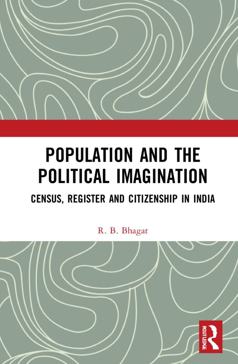 R.B. Bhagat, India) Bhagat, R.B. (International Institute for Population Sciences, Mumbai, R. B. Bhagat - Population and the Political Imagination, Inbunden