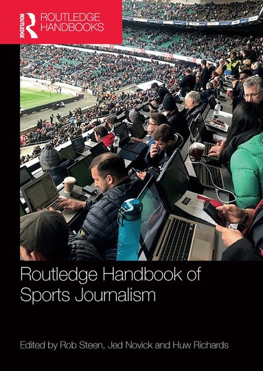 Rob Steen, Jed Novick, Huw Richards - Routledge Handbook of Sports Journalism, Häftad