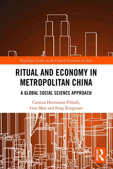 Carsten Herrmann-Pillath, Guo Man, Feng Xingyuan - Ritual and Economy in Metropolitan China, Häftad