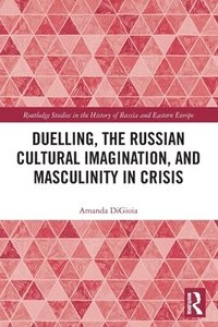 bokomslag Duelling, the Russian Cultural Imagination, and Masculinity in Crisis