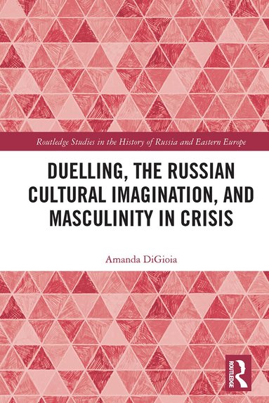 Amanda DiGioia - Duelling, the Russian Cultural Imagination, and Masculinity in Crisis, Häftad