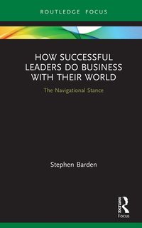 bokomslag How Successful Leaders Do Business with Their World