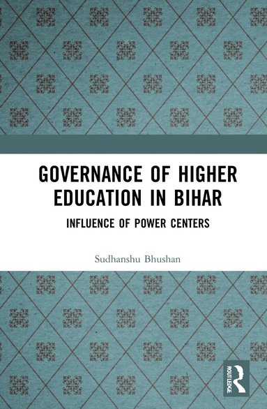 Sudhanshu Bhushan - Governance of Higher Education in Bihar, Inbunden