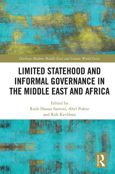 Ruth Hanau Santini, Abel Polese, Rob Kevlihan - Limited Statehood and Informal Governance in the Middle East and Africa, Häftad