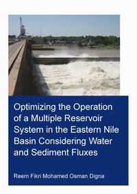 bokomslag Optimizing the Operation of a Multiple Reservoir System in the Eastern Nile Basin Considering Water and Sediment Fluxes