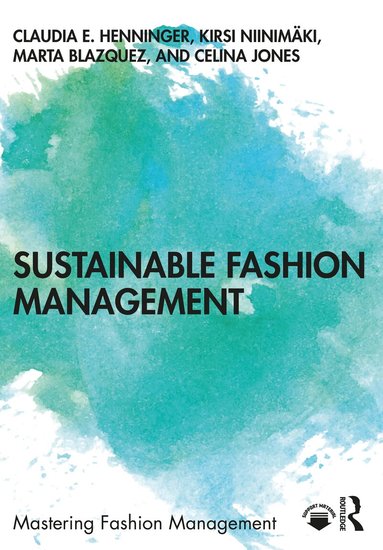 Claudia E. Henninger, Kirsi Niinimäki, Marta Blazquez Cano, Celina Jones - Sustainable Fashion Management, Häftad