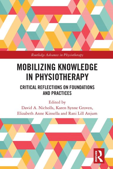 David A. Nicholls, Karen Synne Groven, Elizabeth Kinsella, Rani Anjum - Mobilizing Knowledge in Physiotherapy, Häftad