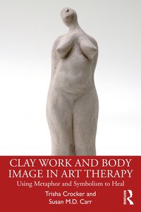 bokomslag Clay Work and Body Image in Art Therapy