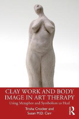 bokomslag Clay Work and Body Image in Art Therapy