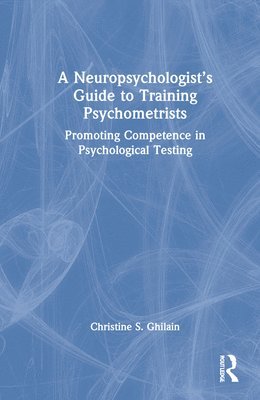 Christine S. Ghilain - Neuropsychologist’s Guide to Training Psychometrists, Inbunden