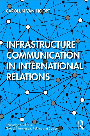 Carolijn van Noort - Infrastructure Communication in International Relations, Häftad