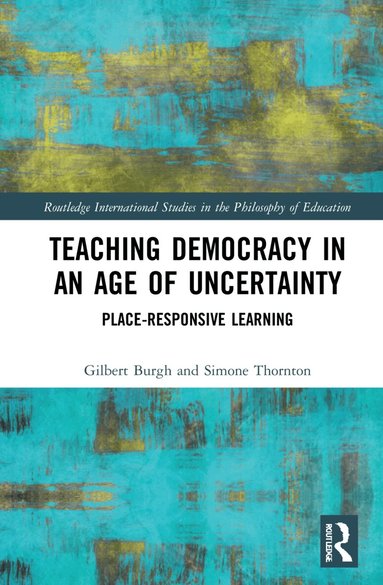 Gilbert Burgh, Simone Thornton - Teaching Democracy in an Age of Uncertainty, Inbunden