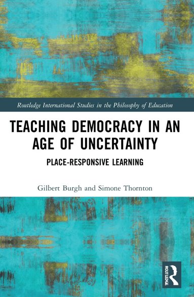 Gilbert Burgh, Simone Thornton - Teaching Democracy in an Age of Uncertainty, Häftad