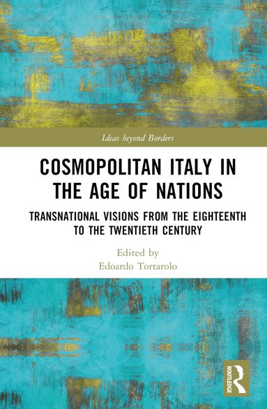 Edoardo Tortarolo - Cosmopolitan Italy in the Age of Nations, Inbunden