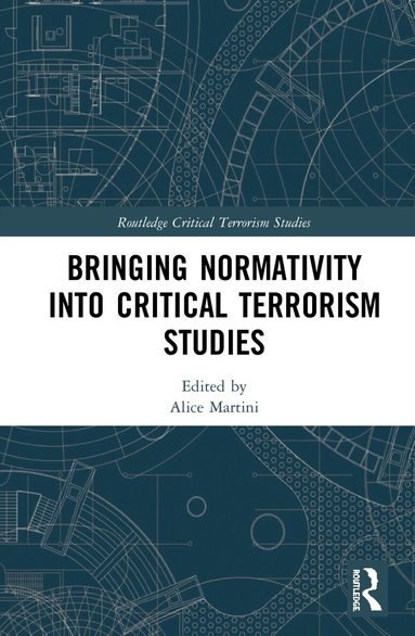 Alice Martini - Bringing Normativity into Critical Terrorism Studies, Inbunden