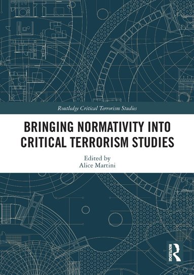 Alice Martini - Bringing Normativity into Critical Terrorism Studies, Häftad