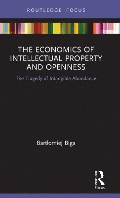 bokomslag The Economics of Intellectual Property and Openness