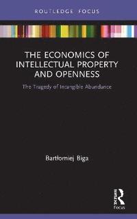 bokomslag The Economics of Intellectual Property and Openness