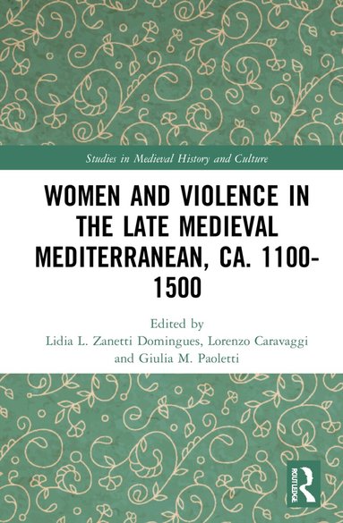 Lidia L. Zanetti Domingues, Lorenzo Caravaggi, Giulia M. Paoletti - Women and Violence in the Late Medieval Mediterranean, ca. 1100-1500, Inbunden