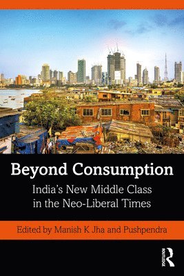 Manish K Jha, Pushpendra, India) K Jha, Manish (Tata Institute of Social Sciences, Mumbai, India) Pushpendra (Tata Institute of Social Sciences, Patna, Manish K. Jha - Beyond Consumption, Häftad