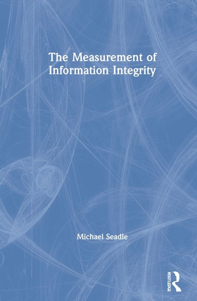 Michael Seadle - Measurement of Information Integrity, Inbunden