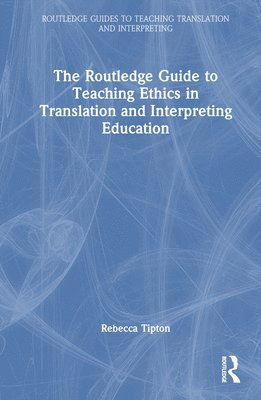 bokomslag The Routledge Guide to Teaching Ethics in Translation and Interpreting Education