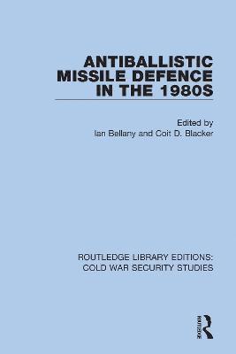 Ian Bellany, Coit D. Blacker - Antiballistic Missile Defence in the 1980s, Inbunden